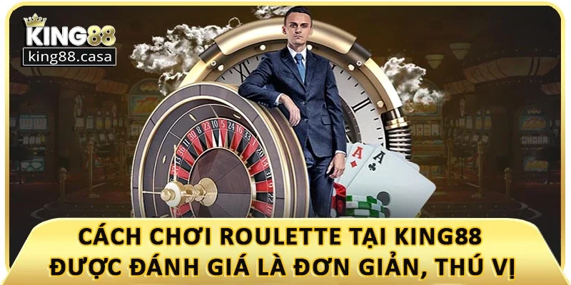 cach-choi-roulette-tai-king88-duoc-danh-gia-la-don-gian-thu-vi