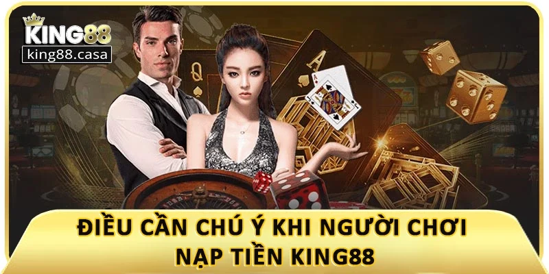 dieu-can-chu-y-khi-nguoi-choi-nap-tien-king88